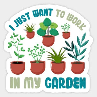 Funny Gardener Pun Plant Lover I Just Want To Work In My Garden Sticker